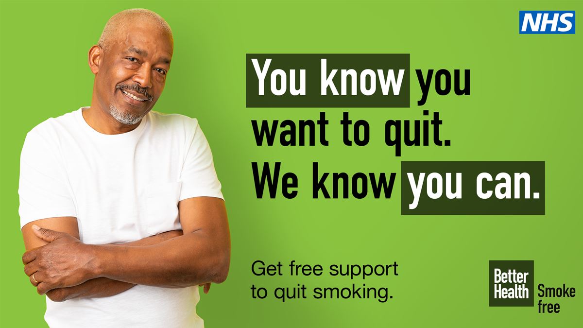 An image of a man smiling with his arms crossed. Set against a green background with text reading ‘you know you want to quit. We know you can. Get free support to quit smoking’. There is an NHS logo and Better Health Smoke Free logo at the top of the image. 